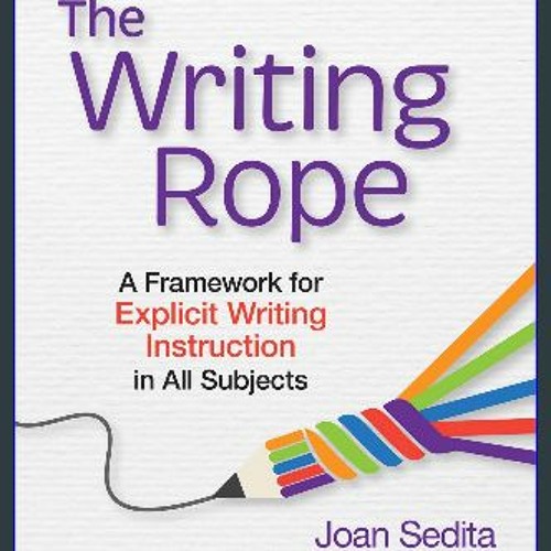 {READ} ⚡ The Writing Rope: A Framework for Explicit Writing Instruction in All Subjects PDF