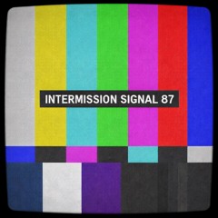 Intermission Signal 87