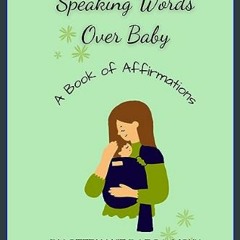 [Ebook]$$ ❤ Speaking Words Over Baby: A Book of Affirmations     Kindle Edition DOWNLOAD @PDF