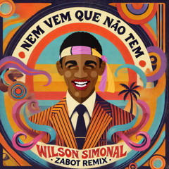 Wilson Simonal - Nem Vem Que Não Tem (Zabot Remix)