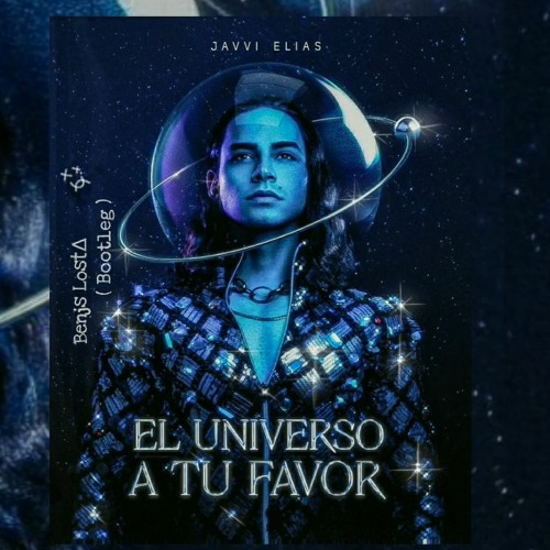 El Universo A Tu Favor - JAVVY ELIAS (benjs lost  bootleg) remast
