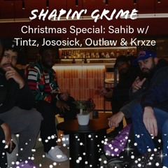 Christmas Special! Sahib w/ Outlaw, Tintz, Jososick & Krxze - (018) [Shapin’ Grime x ZENG]
