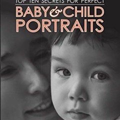 [GET] PDF 📭 Top Ten Secrets for Perfect Baby & Child Portraits by  Clay Blackmore KI