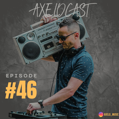 Axelocast By Axelo #Episode46