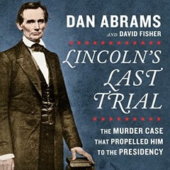 [View] [EBOOK EPUB KINDLE PDF] Lincoln's Last Trial: The Murder Case That Propelled H