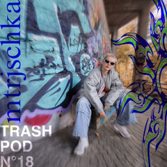 MTRJSCHKA presented by TRASHKIDS [TRASHPOD#18]