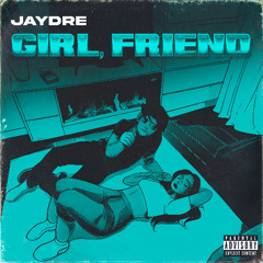 JayDre - GIRL, FRIEND