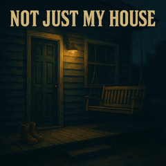 Not Just My House