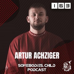 Somebodies.Child Podcast #163 with Artur Achziger