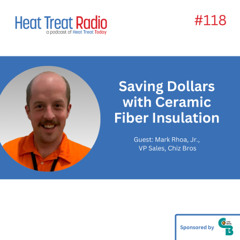 Heat Treat Radio #118:  Saving Dollars with Ceramic Fiber Insulation