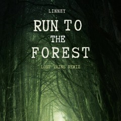 LINNEY-RUN TO THE FOREST (LOST VAINS REMIX.)