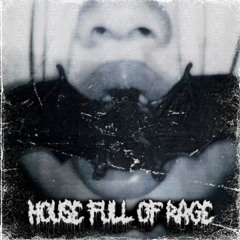 HOUSE FULL OF RAGE
