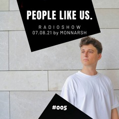 People Like Us Radio Show #005 by Monnarsh 07.08.2021