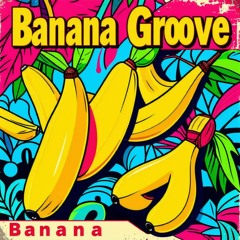 Banana Groove