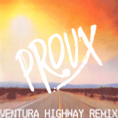 VENTURA HIGHWAY (PROUX REMIX)