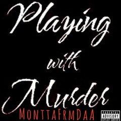MonttaFrmDaA- Playing Wit Murda