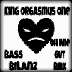 King Orgasmus One x Bassbilanz Oh Wie Gut Rmx