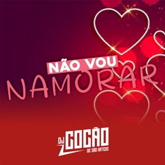 NAO VOU NAMORAR - DJ COCÃO