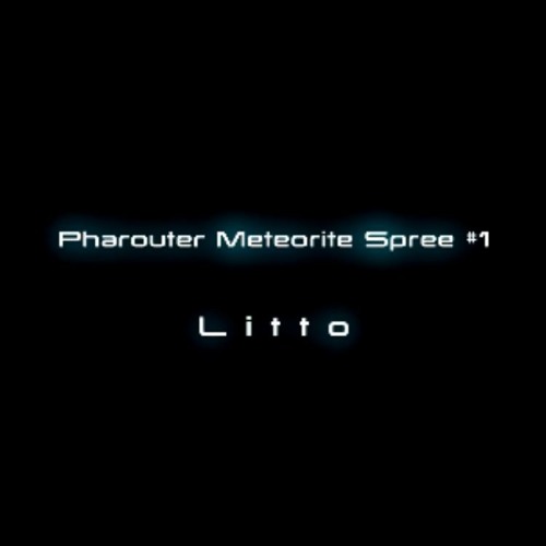 Pharouter Meteorite Spree #1