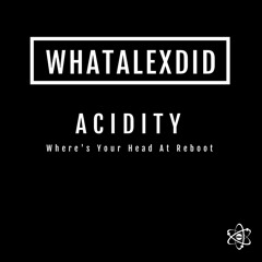 Acidity (Where's Your Head At REBOOT) FREE DOWNLOAD