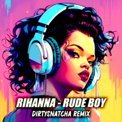 Rihanna - Rude Boy (DirtySnatcha Remix)