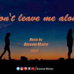 Don't Leave Me Alone - music by - Bassem Khairy