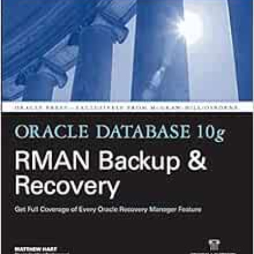 [Get] EBOOK 📮 Oracle Database 10g RMAN Backup & Recovery by Matthew Hart,Robert Free