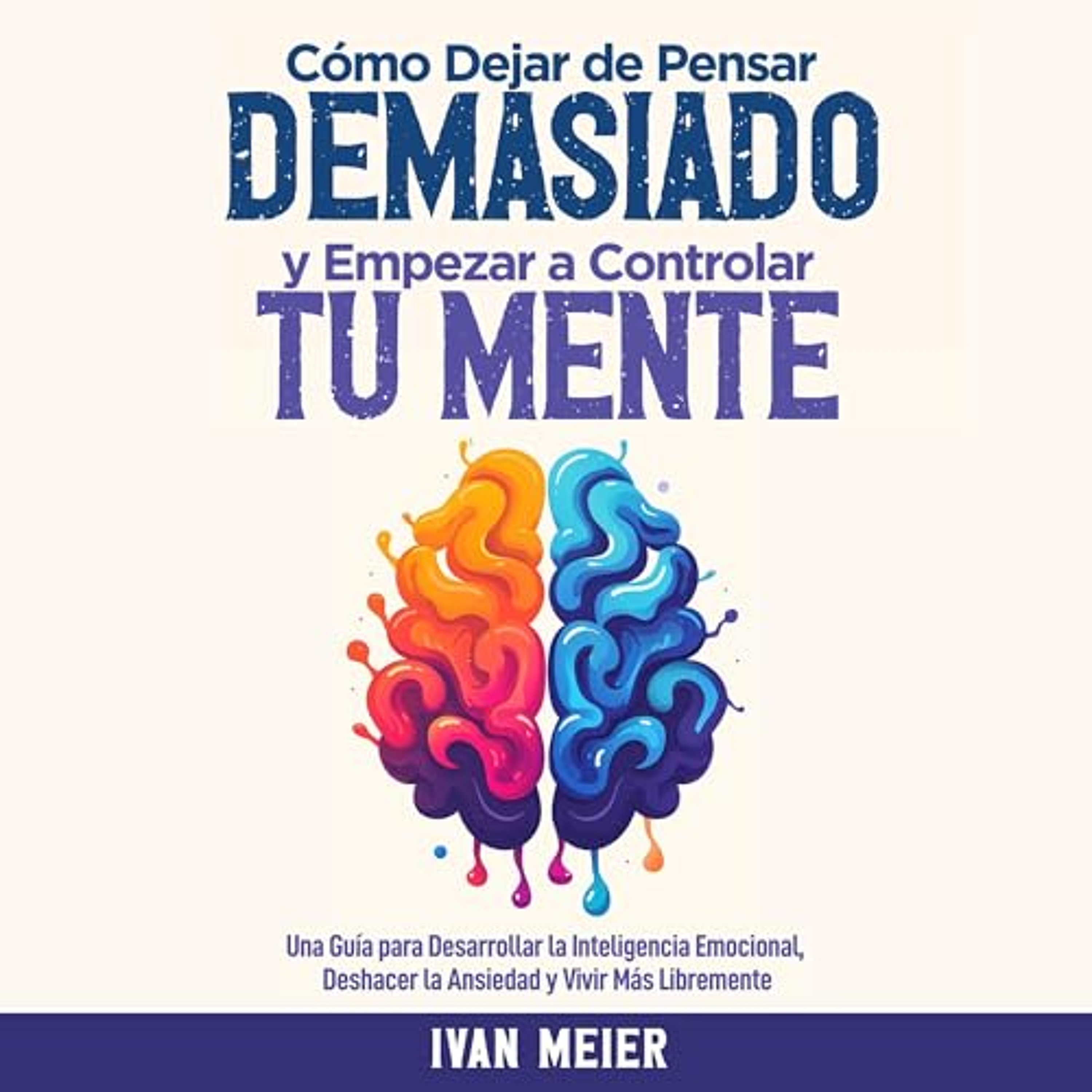 Cómo Dejar de Pensar Demasiado y Empezar a Controlar Tu Mente [How to Stop Overthinking and Start Controlling Your Mind] (Audiolibro) | Prueba Gratis