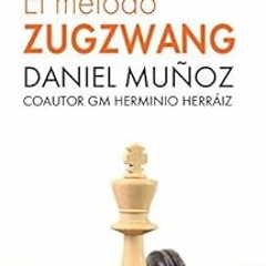 DOWNLOAD EPUB 💝 El Método Zugzwang 1: El sistema para mejorar rápidamente los result