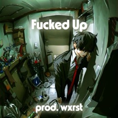 Fucked Up (prod. by wxrst)