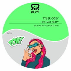 Tyler Coey - We have party ( Original Mix ) [Relyt Records]