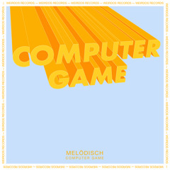 PREMIERE : Melödisch - Computer Game (Original) [Weirdos Records]