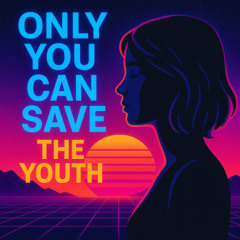 Only You Can Save, the, The Youth