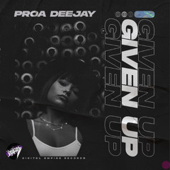 Proa Deejay - Given Up [Out Now]