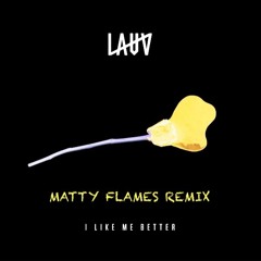 I Like Me Better (Lauv) - Matty Flames Remix