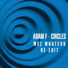 Adam F - Circles (WeZ WhaTevR Re Edit)