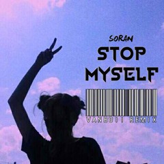 Soran - Stop Myself (Vanboii Remix)