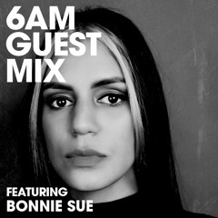 6AM Guest Mix: Bonnie Sue
