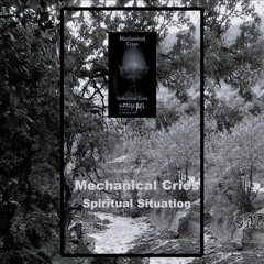 Mechanical Cries - Spiritual Situation
