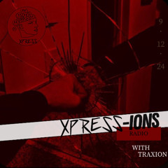 XPRESS-IONS Radio w/Traxion. EP.82 (9.12.24)