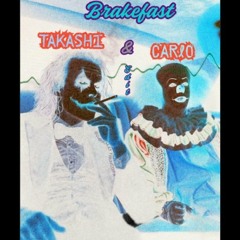 BREAKFAST - ( TAKASHI & CARLO ) EDIT