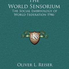 GET EPUB ✓ The World Sensorium: The Social Embryology of World Federation 1946 by  Ol