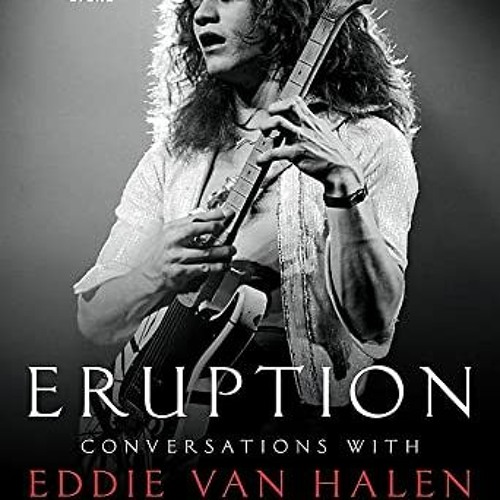 Stream Download pdf Eruption: Conversations with Eddie Van Halen by Stream Download pdf Eruption: Conversations with Eddie Van Halen by