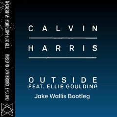 Calvin Harris Outside Ft. Ellie Goulding - Outside (Jake Wallis Bootleg)