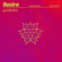 Calvin Harris - Desire (with Sam Smith)(WillRMX)