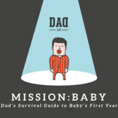 ACCESS EPUB 📚 Mission: Baby - Dad's survival guide to baby's first year by  Dad Is,E
