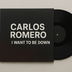I Want To Be Down - Carlos Romero