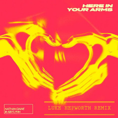 Nathan Dawe X Abi Flynn - Here In Your Arms (Luke Hepworth Remix)