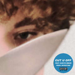 Cut U Off (ft. Kariys Omari) (Prod. Nickotine)