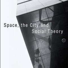 Kindle⚡online✔PDF Space, the City and Social Theory: Social Relations and Urban Forms